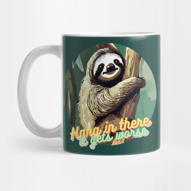 hang in there it gets worse Sloth by Alexander S.